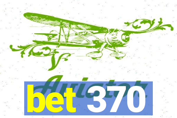 bet 370